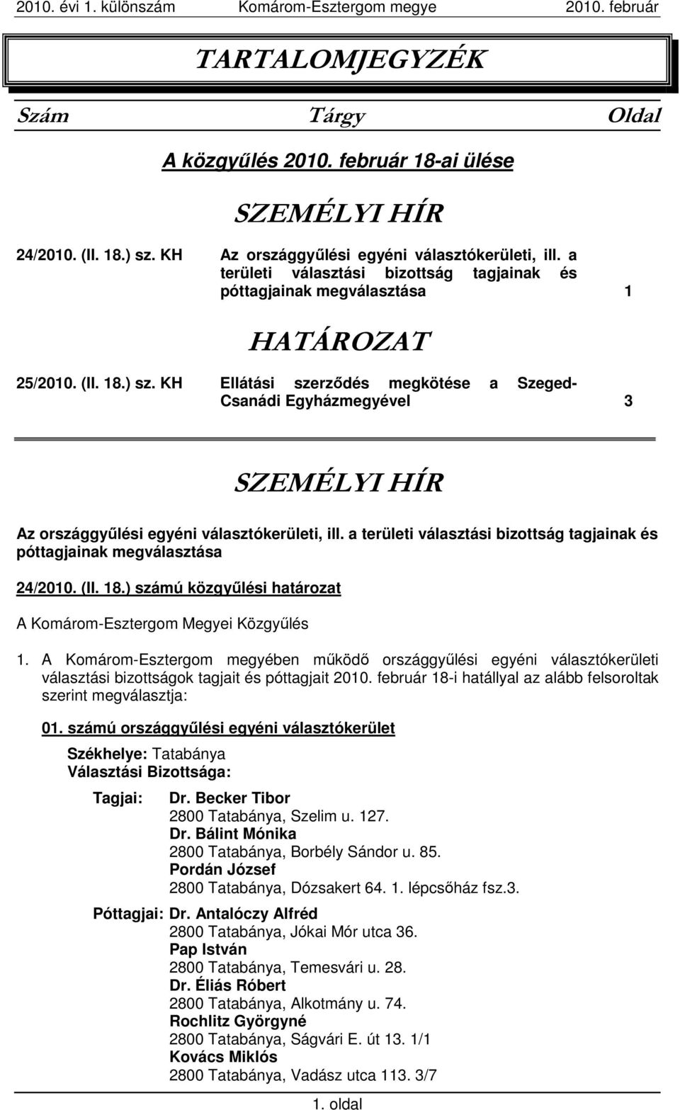 KH Ellátási szerzıdés megkötése a Szeged- Csanádi Egyházmegyével 3 SZEMÉLYI HÍR Az országgyőlési egyéni választókerületi, ill.