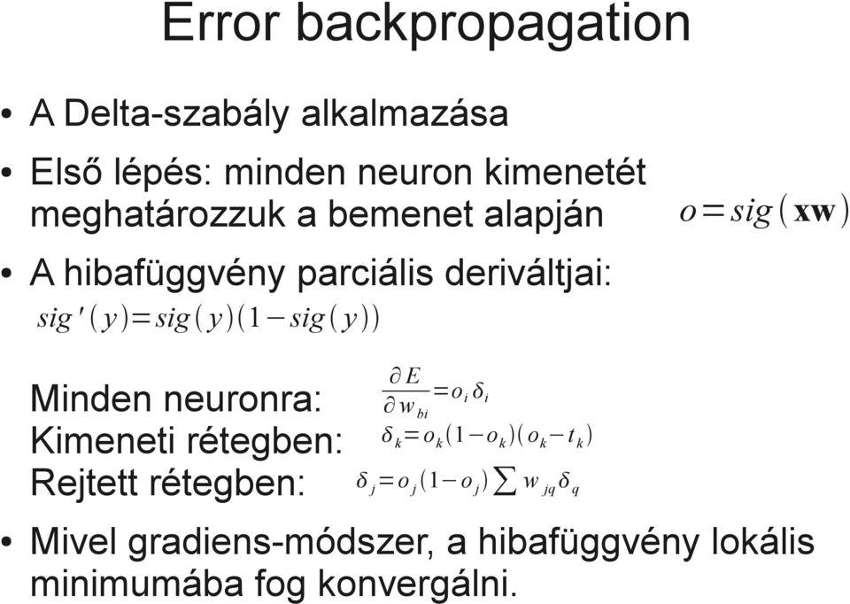 o=sig xw Minden neuronra: Kimeneti rétegben: Rejtett rétegben: E w bi =o i i k =o k 1 o k o