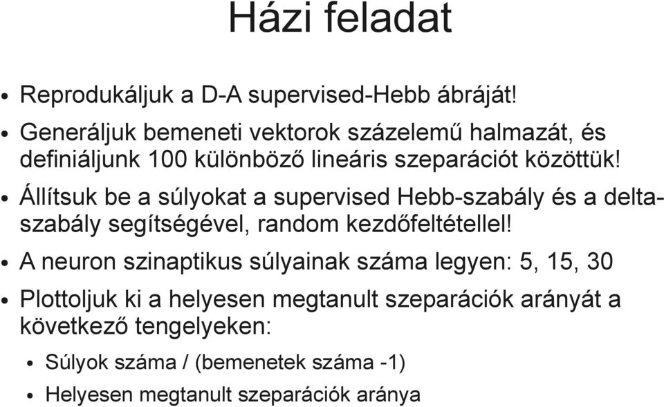 Állítsuk be a súlyokat a supervised Hebb-szabály és a deltaszabály segítségével, random kezdőfeltétellel!