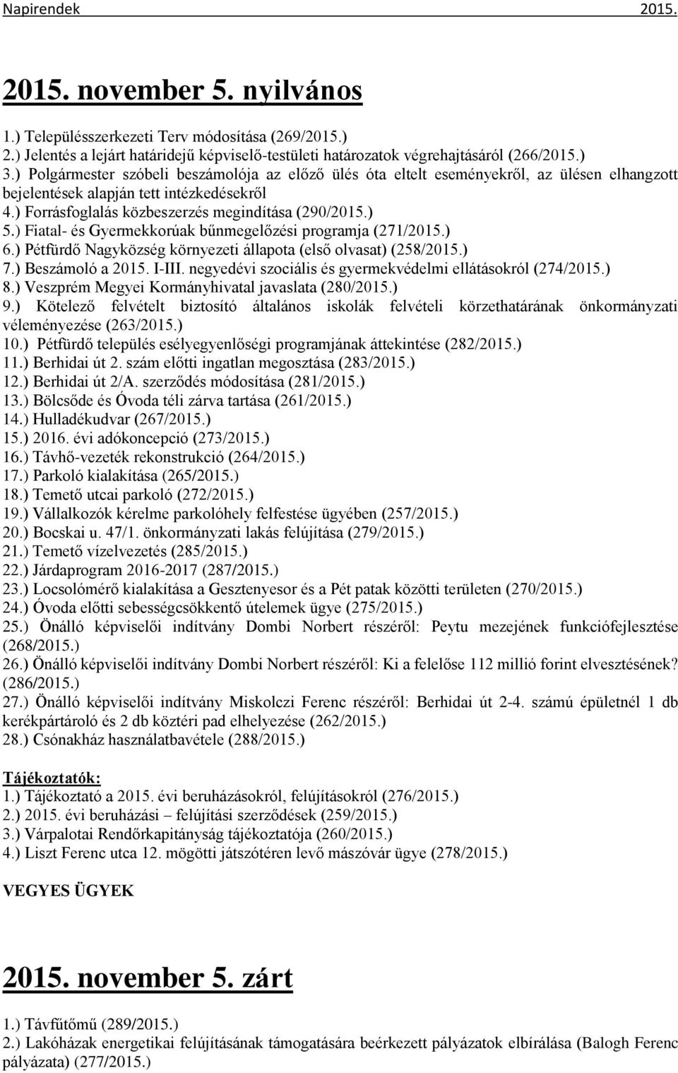 ) Fiatal- és Gyermekkorúak bűnmegelőzési programja (271/2015.) 6.) Pétfürdő Nagyközség környezeti állapota (első olvasat) (258/2015.) 7.) Beszámoló a 2015. I-III.