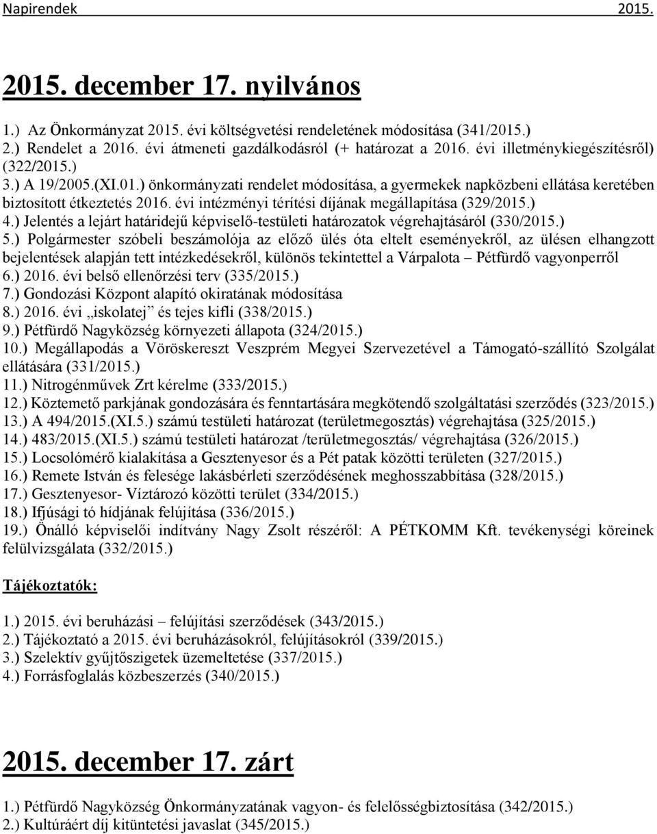 évi intézményi térítési díjának megállapítása (329/2015.) 4.) Jelentés a lejárt határidejű képviselő-testületi határozatok végrehajtásáról (330/2015.) 5.