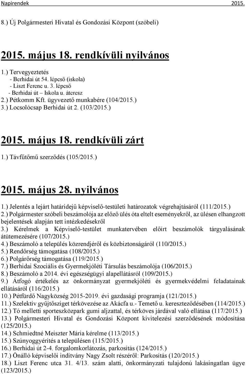 ) 2015. május 28. nyilvános 1.) Jelentés a lejárt határidejű képviselő-testületi határozatok végrehajtásáról (111/2015.) 2.) Polgármester szóbeli beszámolója az előző ülés óta eltelt eseményekről, az ülésen elhangzott bejelentések alapján tett intézkedésekről 3.