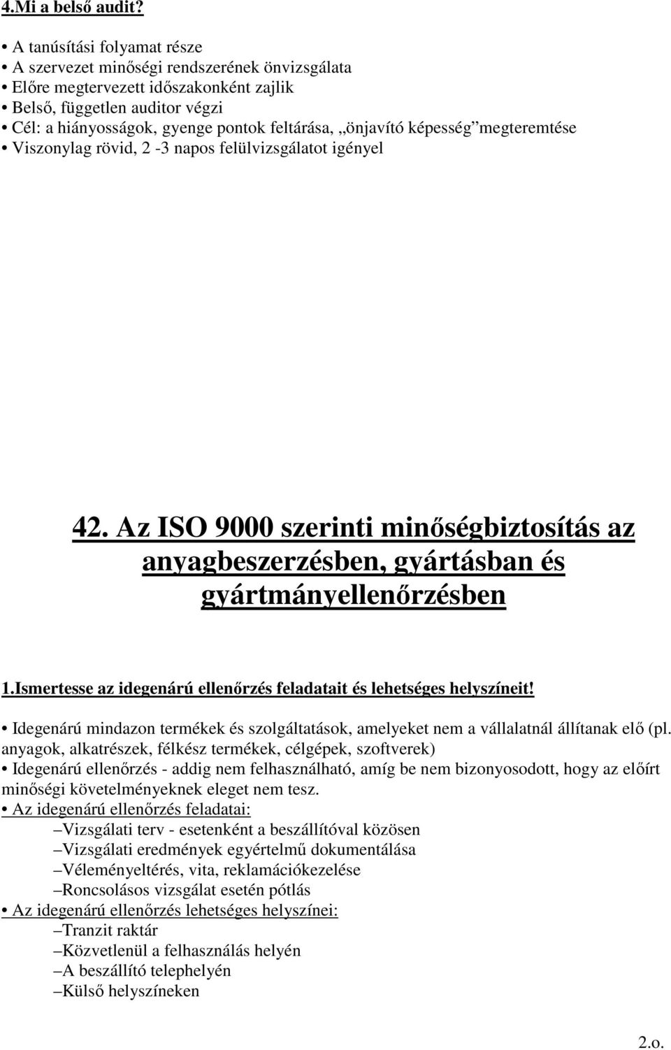 önjavító képesség megteremtése Viszonylag rövid, 2-3 napos felülvizsgálatot igényel 42. Az ISO 9000 szerinti minıségbiztosítás az anyagbeszerzésben, gyártásban és gyártmányellenırzésben 1.