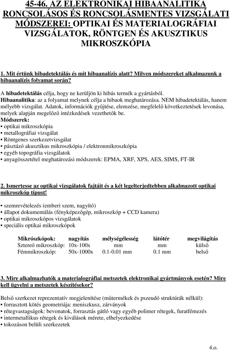 Hibaanalitika: az a folyamat melynek célja a hibaok meghatározása. NEM hibadetektálás, hanem mélyebb vizsgálat.