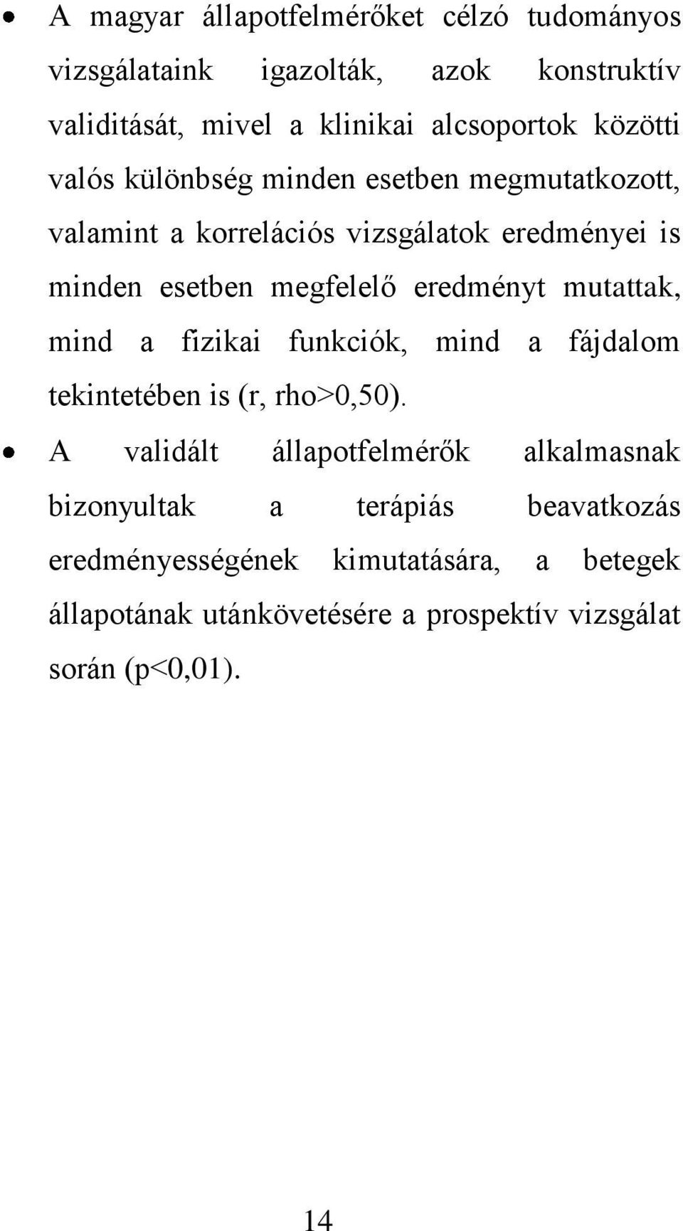 eredményt mutattak, mind a fizikai funkciók, mind a fájdalom tekintetében is (r, rho>0,50).