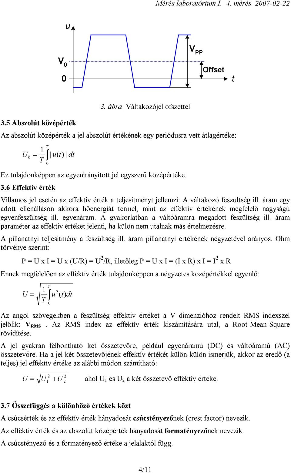 6 Effektív érték Villamos jel esetén az effektív érték a teljesítményt jellemzi: A váltakozó feszültség ill.