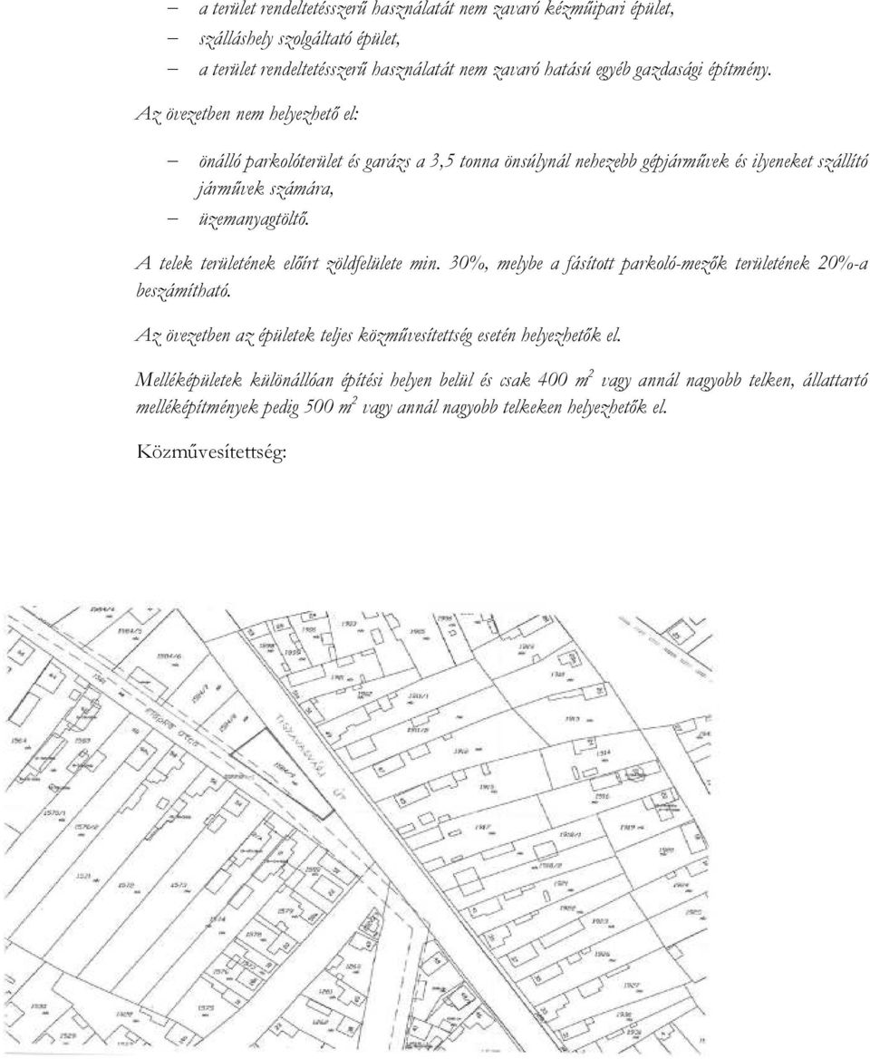 A telek területének elıírt zöldfelülete min. 30%, melybe a fásított parkoló-mezık területének 20%-a beszámítható.