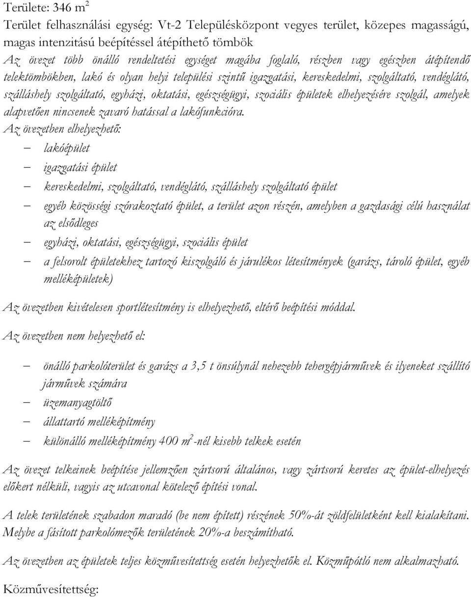 egészségügyi, szociális épületek elhelyezésére szolgál, amelyek alapvetıen nincsenek zavaró hatással a lakófunkcióra.