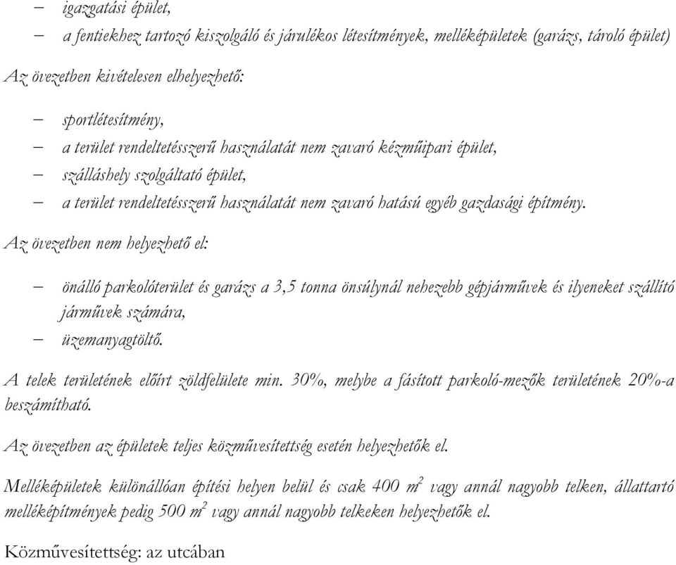 Az övezetben nem helyezhetı el: önálló parkolóterület és garázs a 3,5 tonna önsúlynál nehezebb gépjármővek és ilyeneket szállító jármővek számára, üzemanyagtöltı.