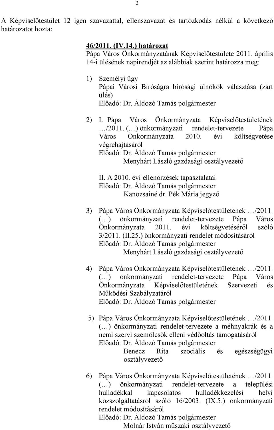 Pápa Város Önkormányzata Képviselőtestületének /2011. ( ) önkormányzati rendelet-tervezete Pápa Város Önkormányzata 2010.