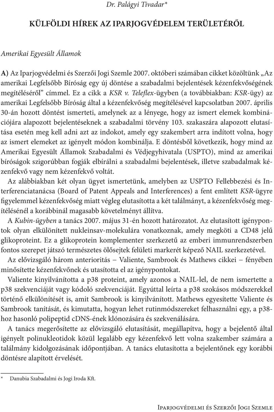 Teleflex-ügyben (a továbbiakban: KSR-ügy) az amerikai Legfelsőbb Bíróság által a kézenfekvőség megítélésével kapcsolatban 2007.