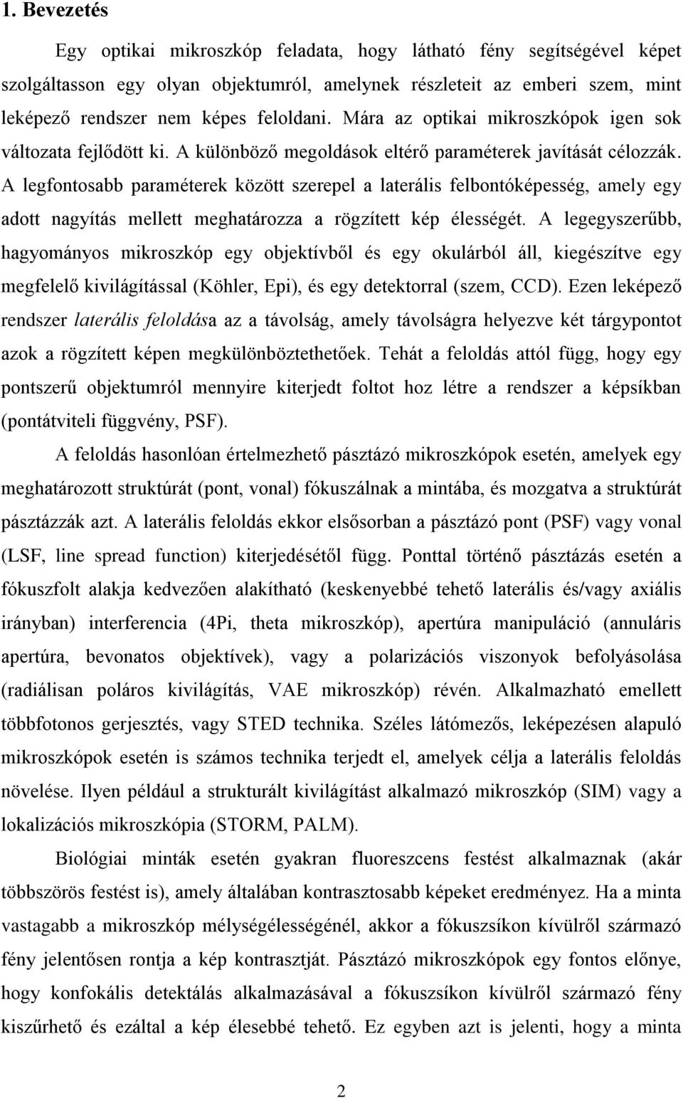 A legfontosabb paraméterek között szerepel a laterális felbontóképesség, amely egy adott nagyítás mellett meghatározza a rögzített kép élességét.