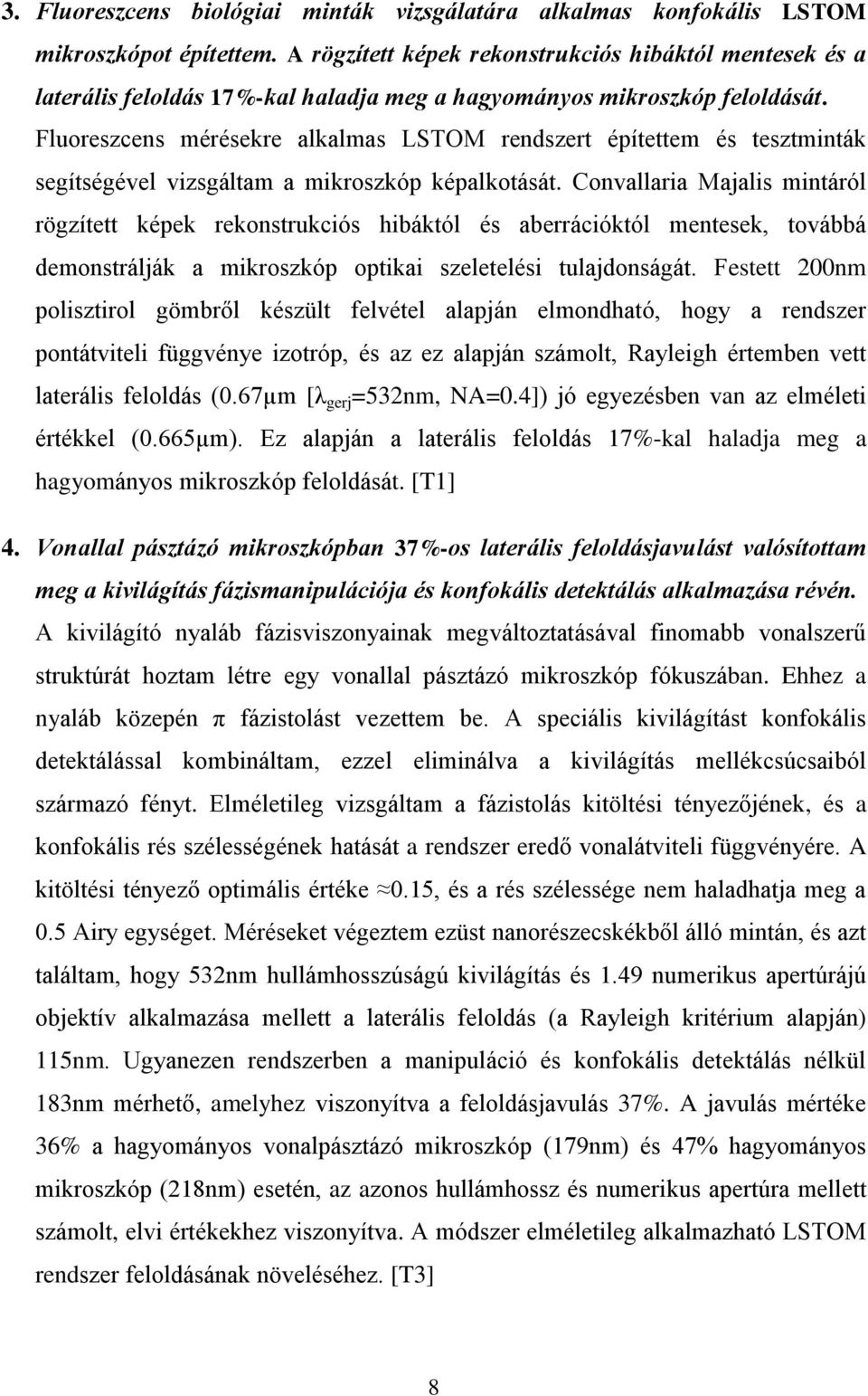 Fluoreszcens mérésekre alkalmas LSTOM rendszert építettem és tesztminták segítségével vizsgáltam a mikroszkóp képalkotását.