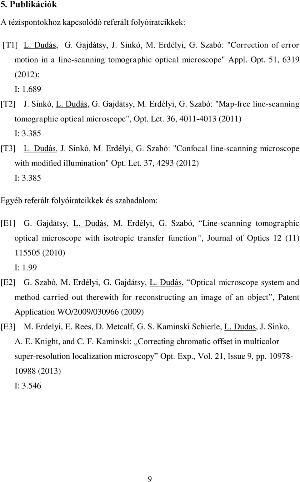 Szabó: "Map-free line-scanning tomographic optical microscope", Opt. Let. 36, 4011-4013 (2011) I: 3.385 [T3] L. Dudás, J. Sinkó, M. Erdélyi, G.