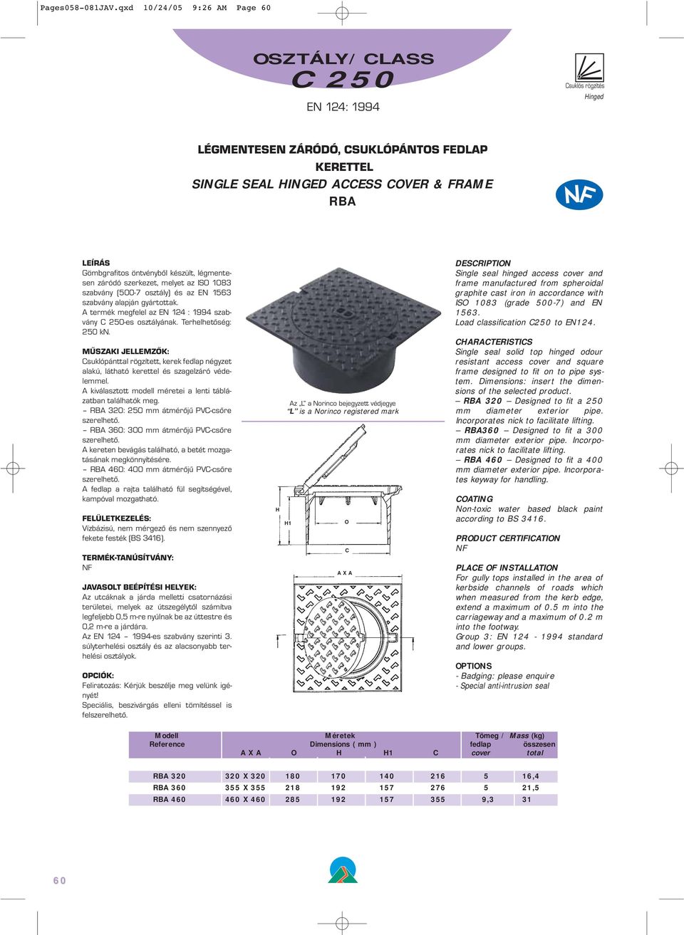 szerkezet, melyet az ISO 1083 szabvány (500-7 osztály) és az EN 1563 szabvány alapján gyártottak. -es osztályának.