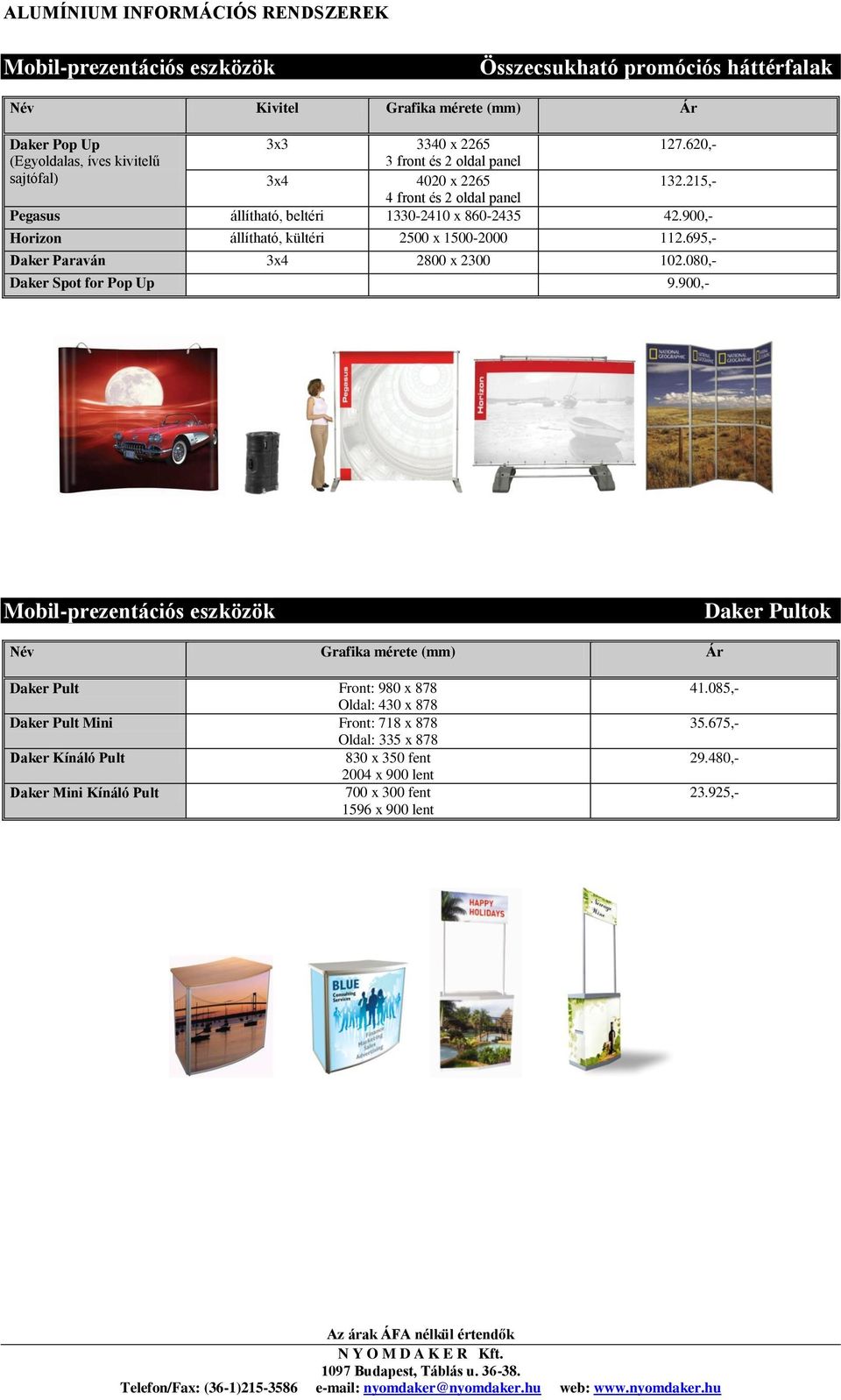 900,- Horizon állítható, kültéri 2500 x 1500-2000 112.695,- Daker Paraván 3x4 2800 x 2300 102.080,- Daker Spot for Pop Up 9.