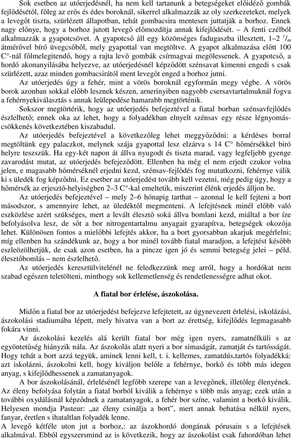 A gyapotcsı áll egy közönséges fadugaszba illesztett, 1 2 c / m átmérıvel bíró üvegcsıbıl, mely gyapottal van megtöltve.