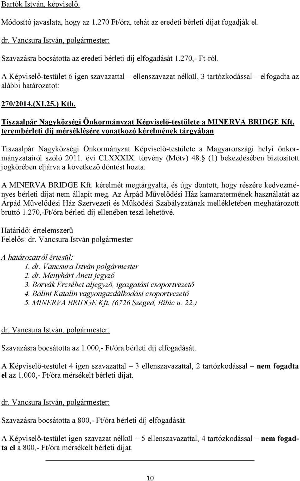 terembérleti díj mérséklésére vonatkozó kérelmének tárgyában Tiszaalpár Nagyközségi Önkormányzat Képviselő-testülete a Magyarországi helyi önkormányzatairól szóló 2011. évi CLXXXIX. törvény (Mötv) 48.