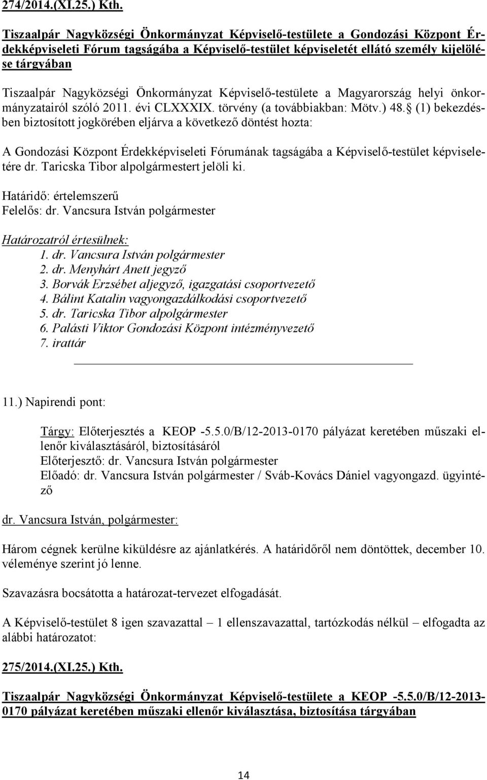 Nagyközségi Önkormányzat Képviselő-testülete a Magyarország helyi önkormányzatairól szóló 2011. évi CLXXXIX. törvény (a továbbiakban: Mötv.) 48.