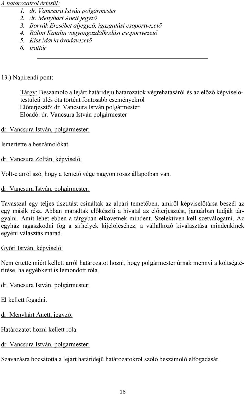 Vancsura Zoltán, képviselő: Volt-e arról szó, hogy a temető vége nagyon rossz állapotban van.