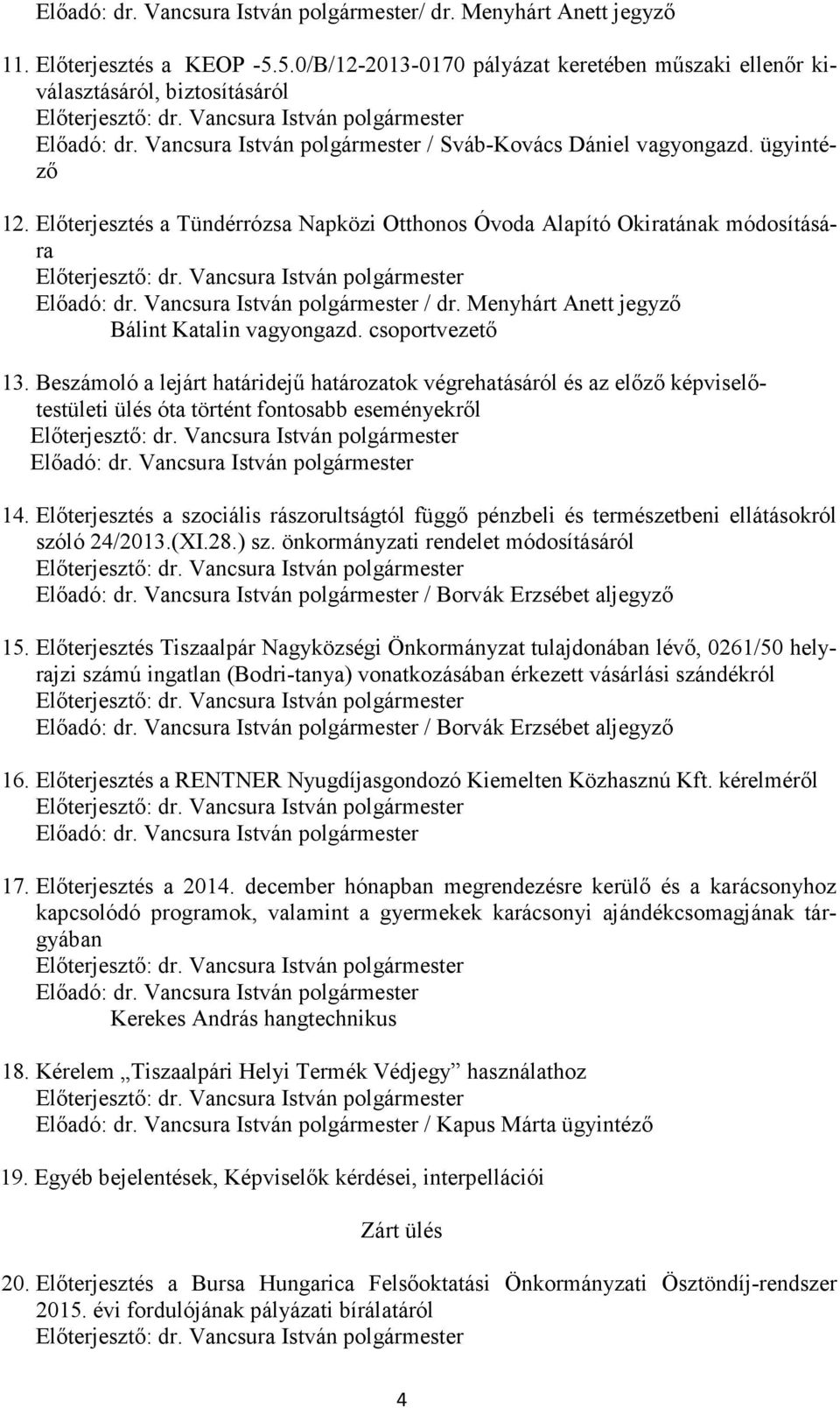 Beszámoló a lejárt határidejű határozatok végrehatásáról és az előző képviselőtestületi ülés óta történt fontosabb eseményekről 14.