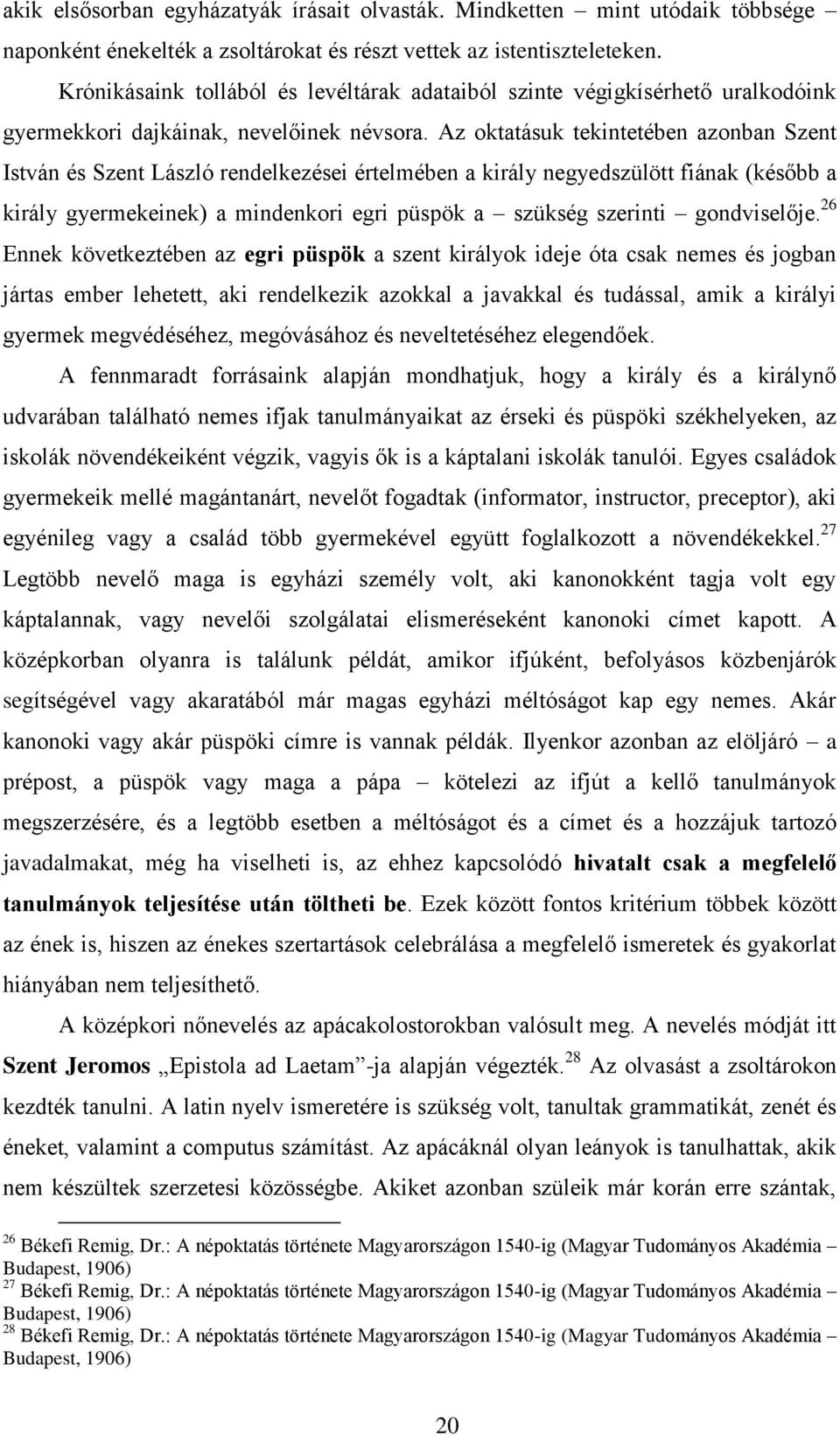 Az oktatásuk tekintetében azonban Szent István és Szent László rendelkezései értelmében a király negyedszülött fiának (később a király gyermekeinek) a mindenkori egri püspök a szükség szerinti