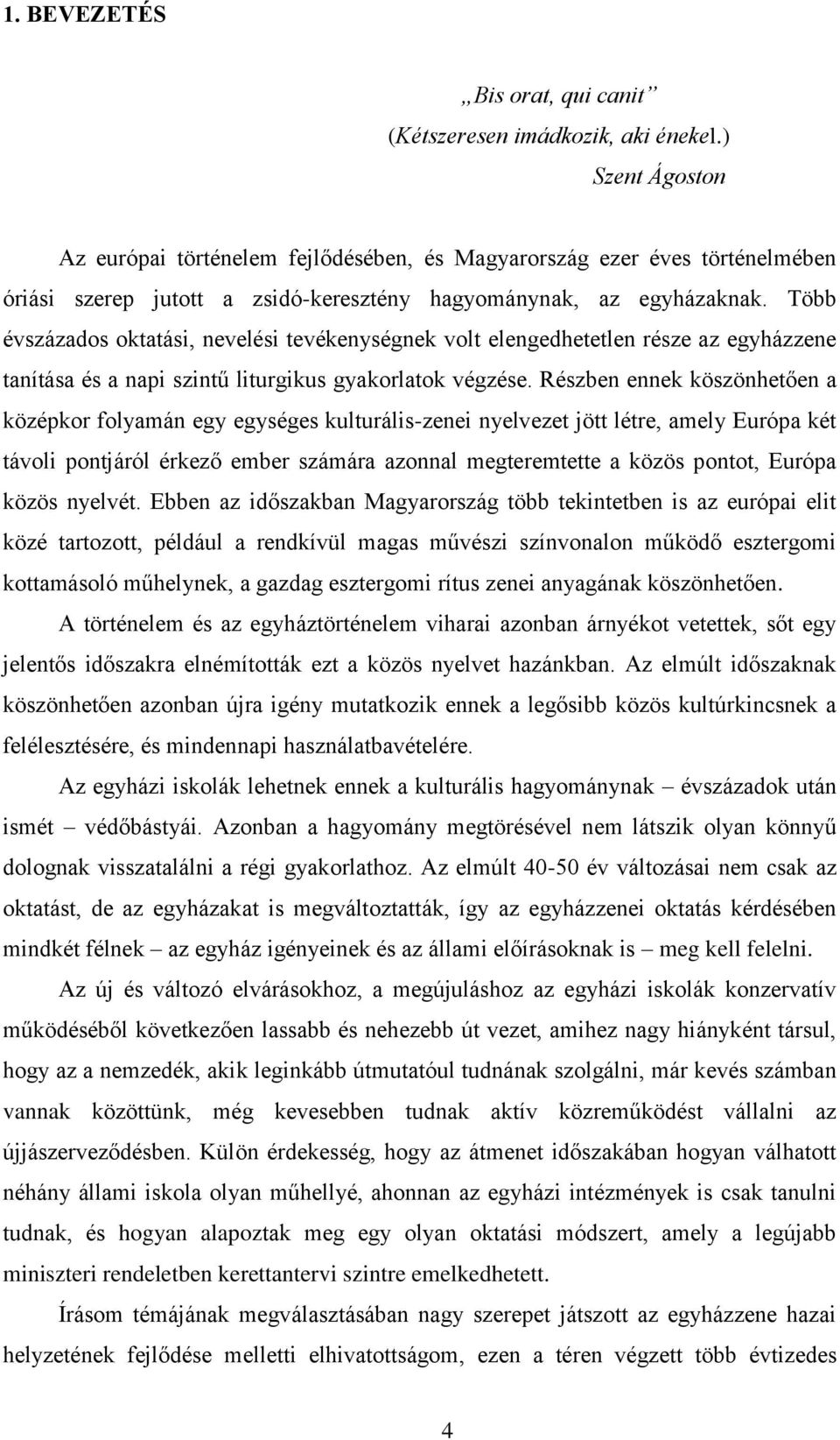 Több évszázados oktatási, nevelési tevékenységnek volt elengedhetetlen része az egyházzene tanítása és a napi szintű liturgikus gyakorlatok végzése.