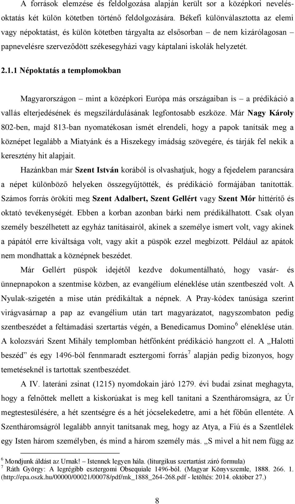 1 Népoktatás a templomokban Magyarországon mint a középkori Európa más országaiban is a prédikáció a vallás elterjedésének és megszilárdulásának legfontosabb eszköze.