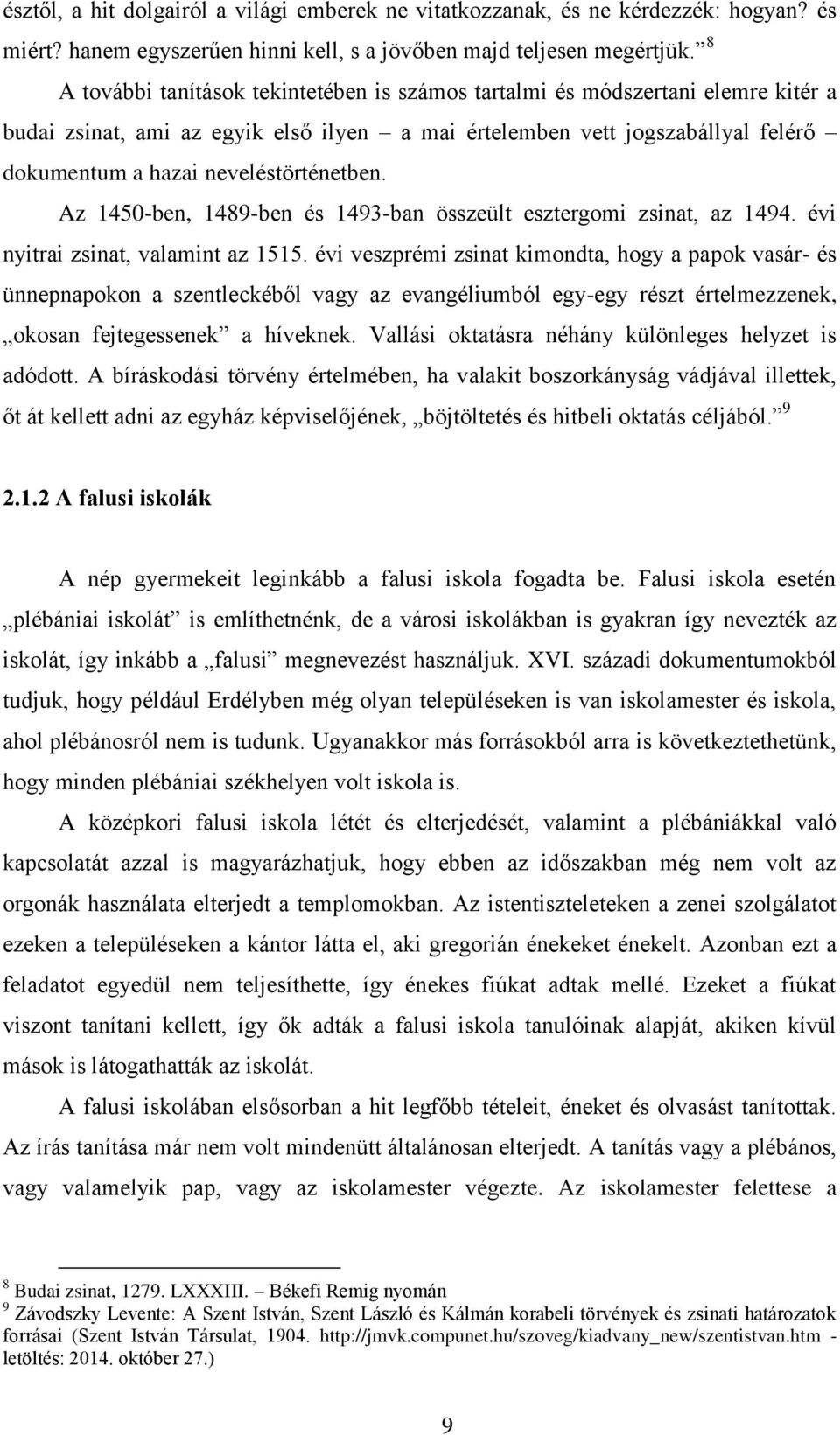 neveléstörténetben. Az 1450-ben, 1489-ben és 1493-ban összeült esztergomi zsinat, az 1494. évi nyitrai zsinat, valamint az 1515.