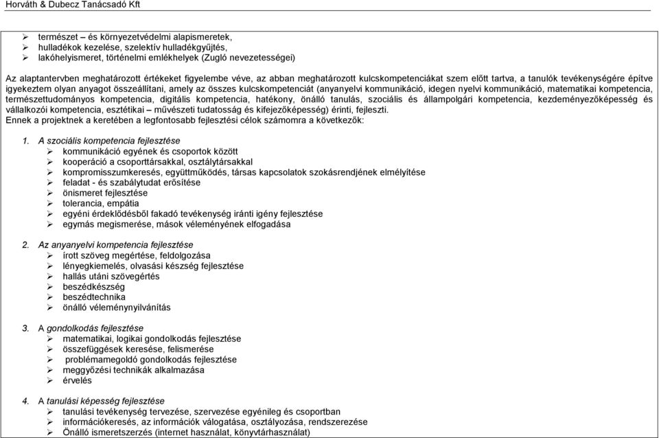 kommunikáció, idegen nyelvi kommunikáció, matematikai kompetencia, természettudományos kompetencia, digitális kompetencia, hatékony, önálló tanulás, szociális és állampolgári kompetencia,