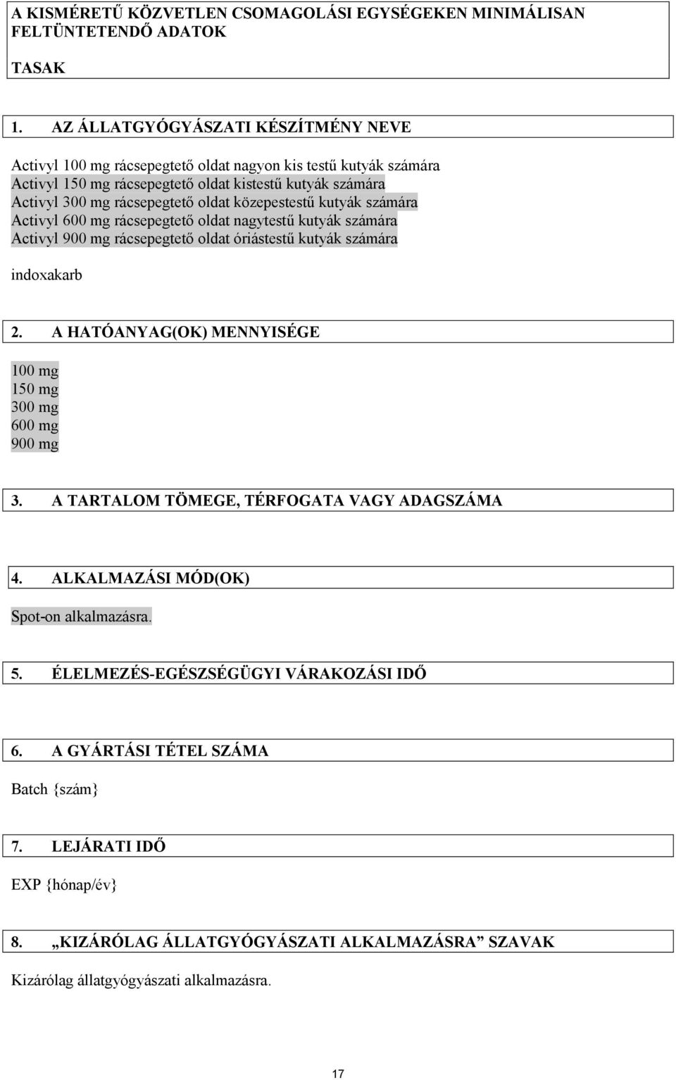 közepestestű kutyák számára Activyl 600 mg rácsepegtető oldat nagytestű kutyák számára Activyl 900 mg rácsepegtető oldat óriástestű kutyák számára indoxakarb 2.