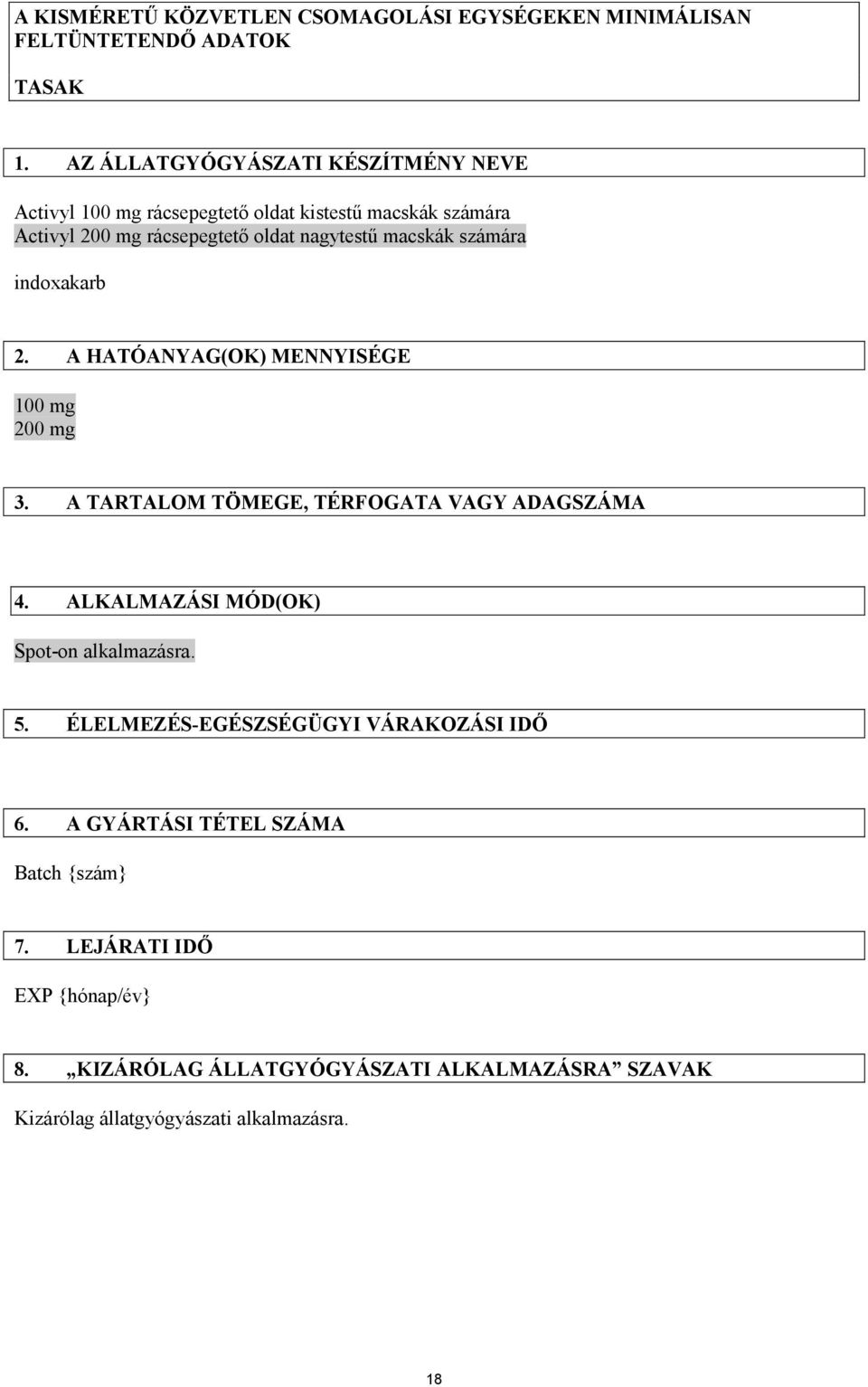 számára indoxakarb 2. A HATÓANYAG(OK) MENNYISÉGE 100 mg 200 mg 3. A TARTALOM TÖMEGE, TÉRFOGATA VAGY ADAGSZÁMA 4.