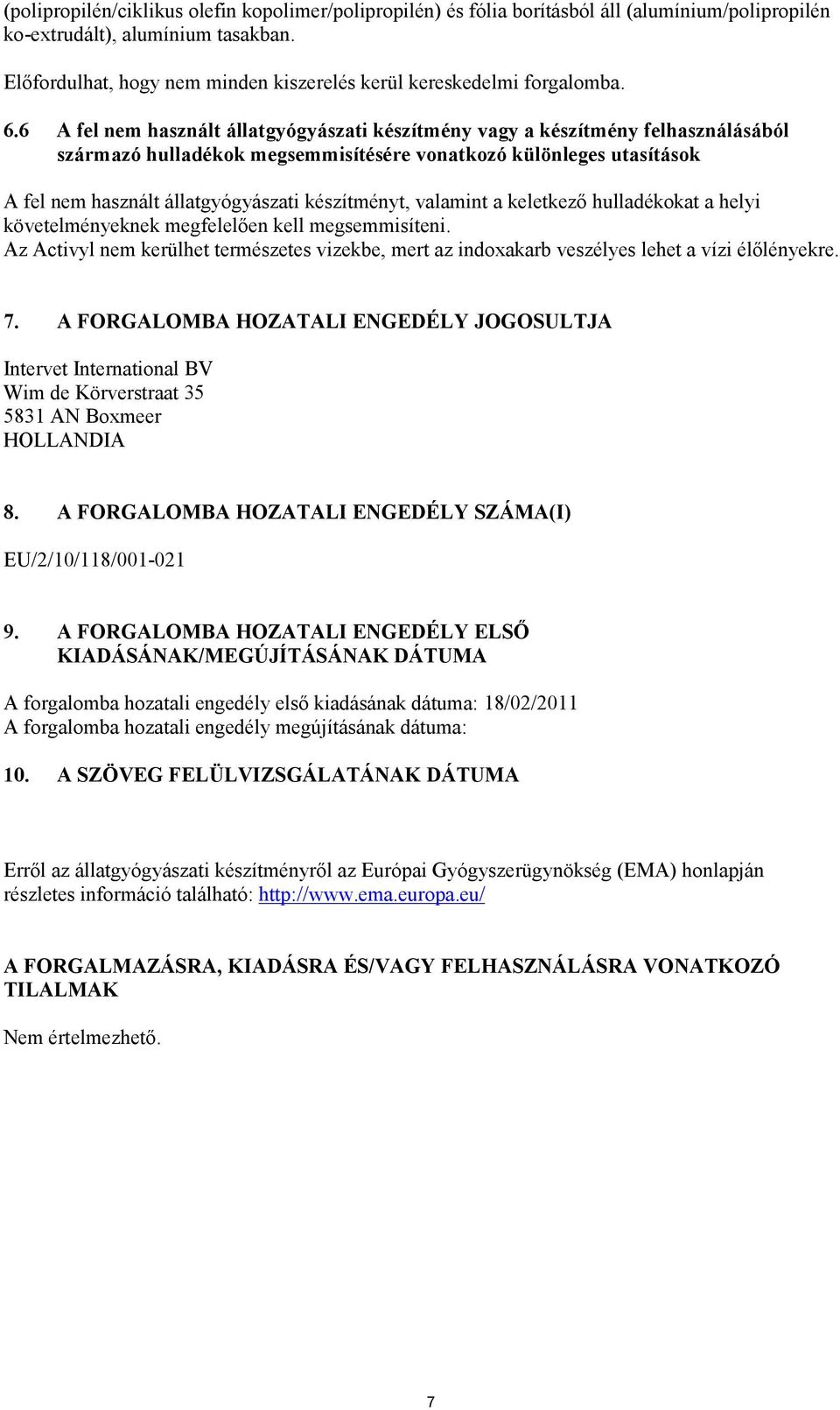 6 A fel nem használt állatgyógyászati készítmény vagy a készítmény felhasználásából származó hulladékok megsemmisítésére vonatkozó különleges utasítások A fel nem használt állatgyógyászati