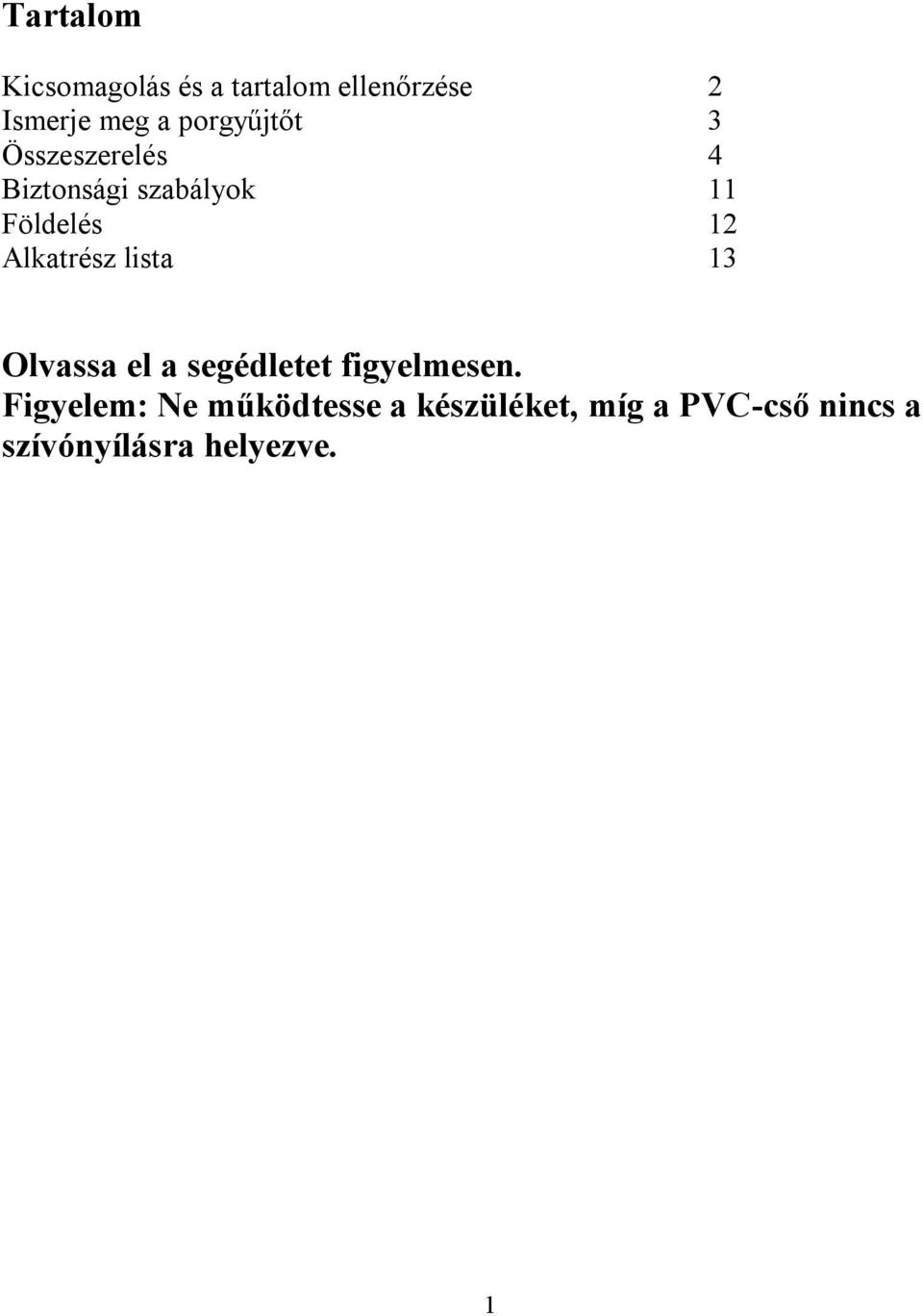 Alkatrész lista 13 Olvassa el a segédletet figyelmesen.