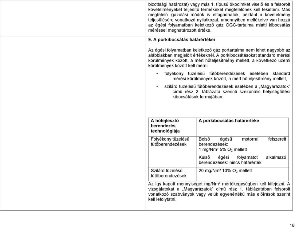 kibocsátás méréssel meghatározott értéke. 9. A porkibocsátás határértékei Az égési folyamatban keletkező gáz portartalma nem lehet nagyobb az alábbiakban megjelölt értékeknél.