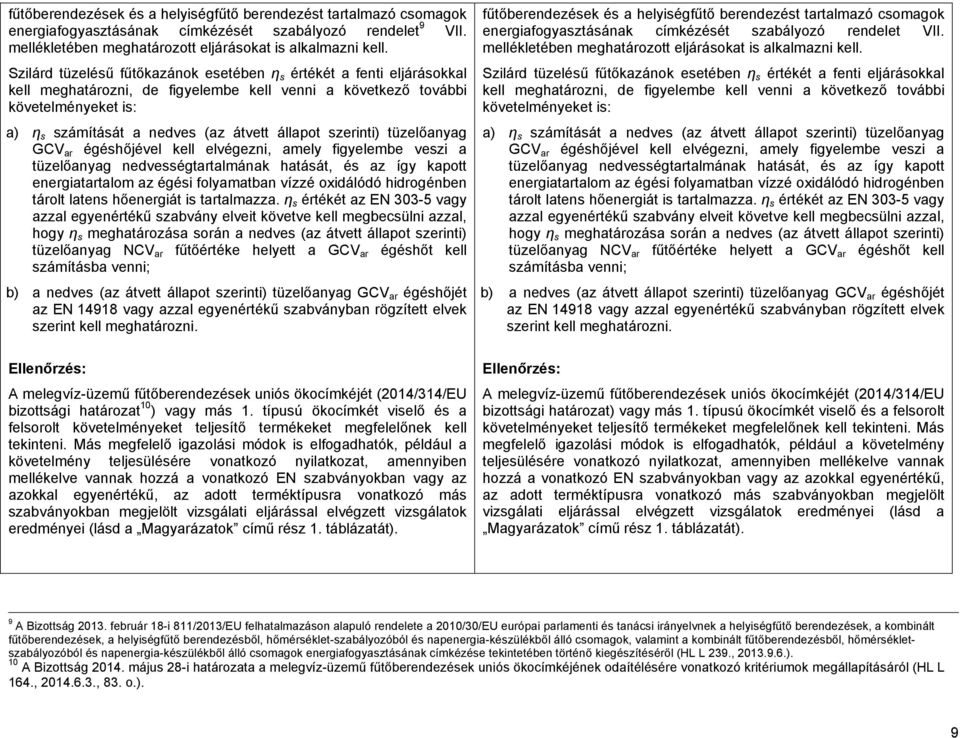 állapot szerinti) tüzelőanyag GCV ar égéshőjével kell elvégezni, amely figyelembe veszi a tüzelőanyag nedvességtartalmának hatását, és az így kapott energiatartalom az égési folyamatban vízzé