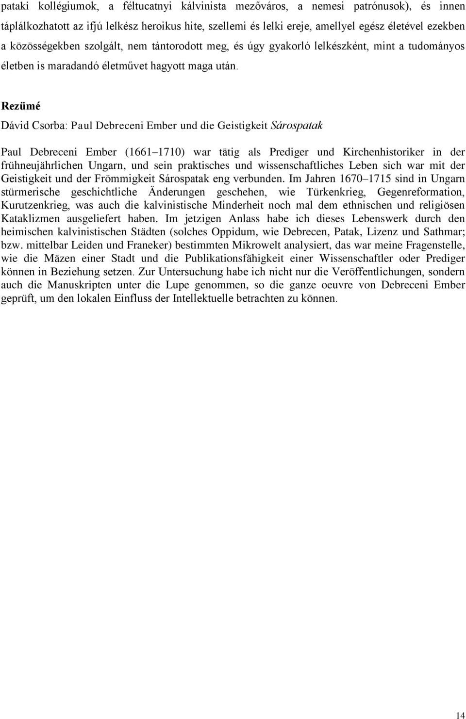 Rezümé Dávid Csorba: Paul Debreceni Ember und die Geistigkeit Sárospatak Paul Debreceni Ember (1661 1710) war tätig als Prediger und Kirchenhistoriker in der frühneujährlichen Ungarn, und sein
