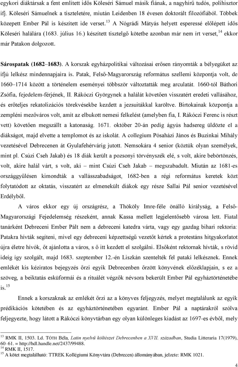 ) készített tisztelgő kötetbe azonban már nem írt verset, 14 ekkor már Patakon dolgozott. Sárospatak (1682 1683).