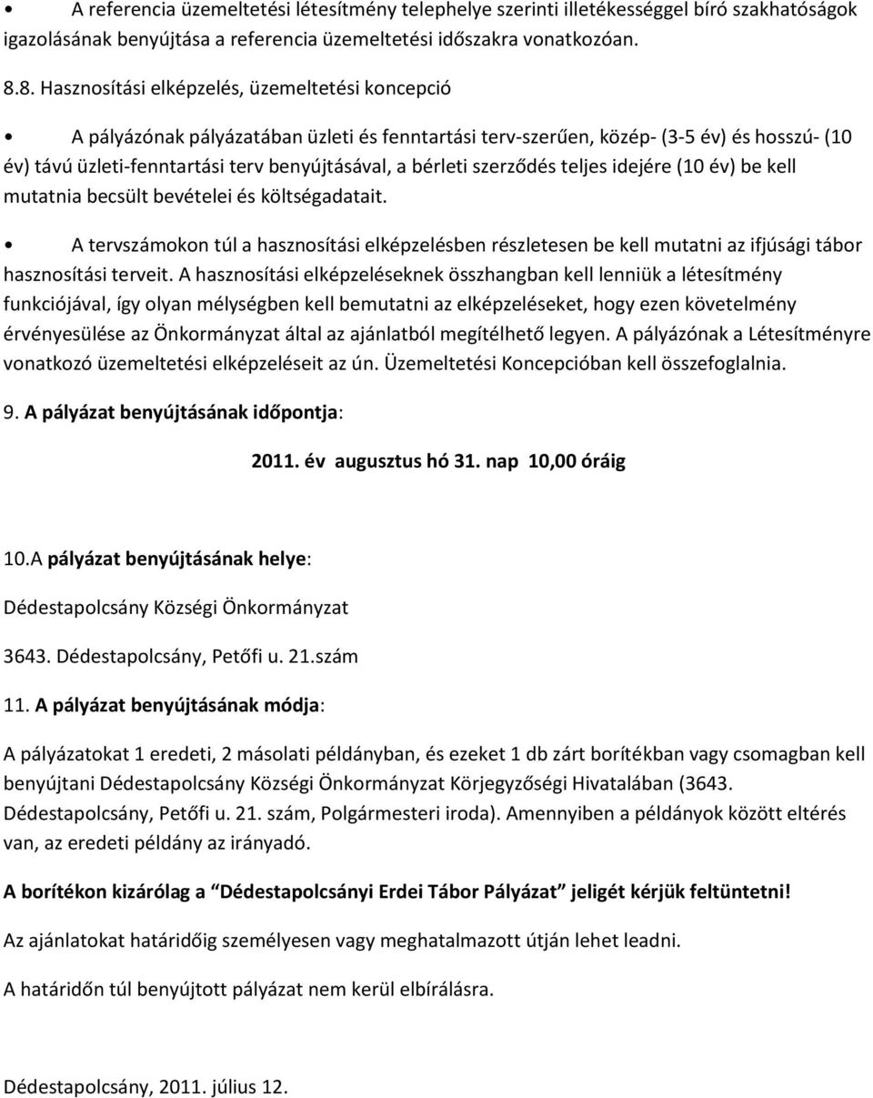 bérleti szerződés teljes idejére (10 év) be kell mutatnia becsült bevételei és költségadatait.