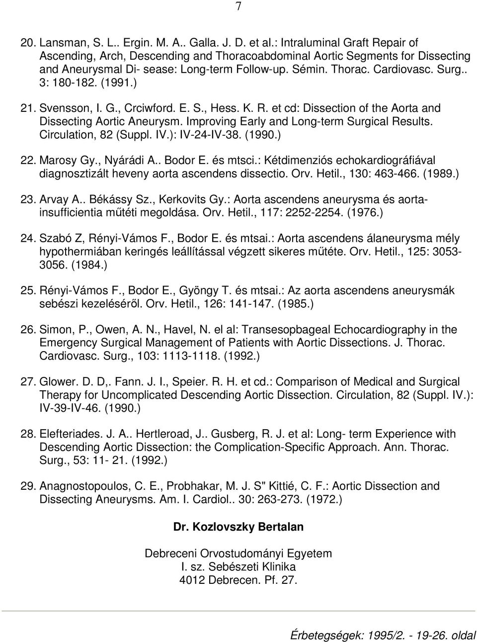 . 3: 180-182. (1991.) 21. Svensson, I. G., Crciwford. E. S., Hess. K. R. et cd: Dissection of the Aorta and Dissecting Aortic Aneurysm. Improving Early and Long-term Surgical Results.