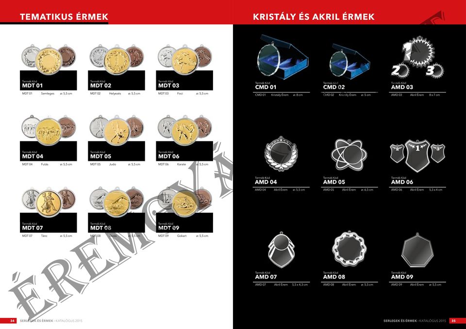 Serlegek és érmek Katalógus 2015 35 CmD 01 CMD 01 Kristály Érem ø: 8 cm AmD 04 amd 04 akril Érem ø: 5,5 cm AmD 07 amd 07 akril Érem 5,5 x 4,3 cm CmD 02 CMD 02 Kristály Érem ø: