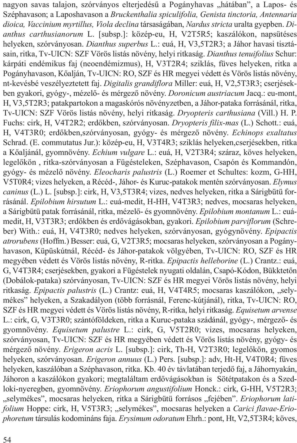 : euá, H, V3,5T2R3; a Jáhor havasi tisztásain, ritka, Tv-UICN: SZF Vörös listás növény, helyi ritkaság.