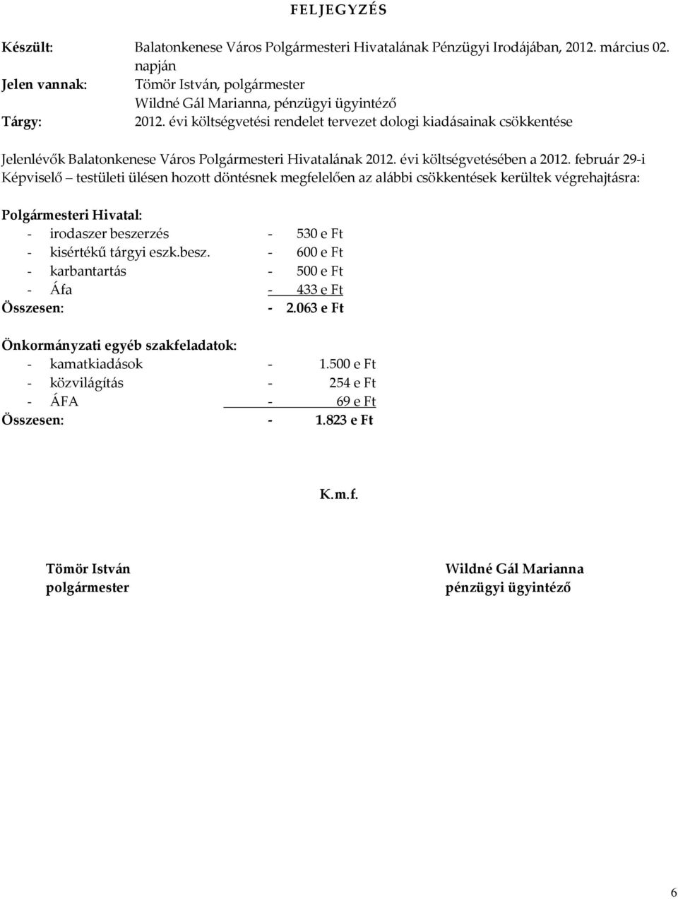 évi költségvetési rendelet tervezet dologi kiadásainak csökkentése Jelenlévők Balatonkenese Város Polgármesteri Hivatalának 2012. évi költségvetésében a 2012.