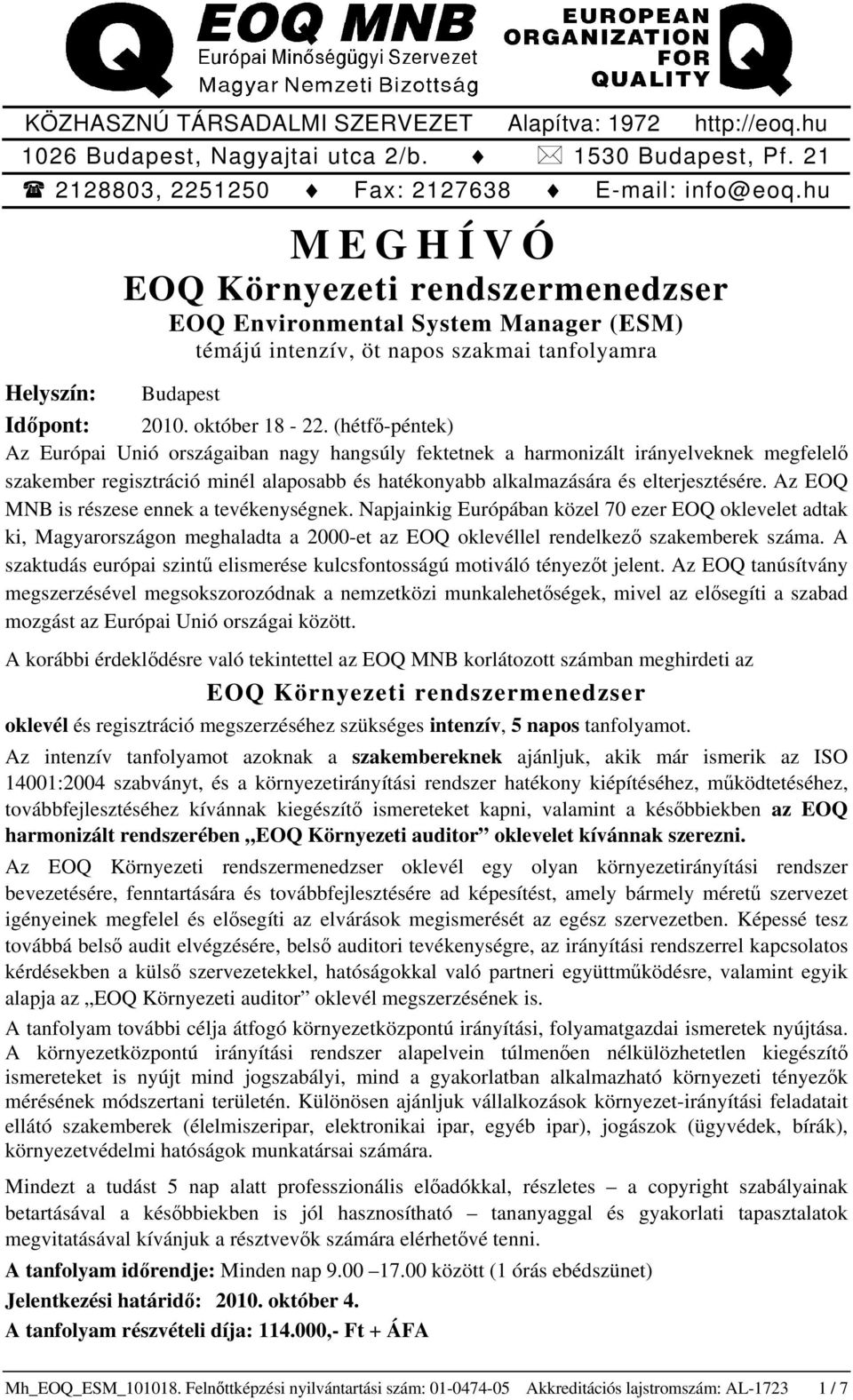 (hétfő-péntek) Az Európai Unió országaiban nagy hangsúly fektetnek a harmonizált irányelveknek megfelelő szakember regisztráció minél alaposabb és hatékonyabb alkalmazására és elterjesztésére.