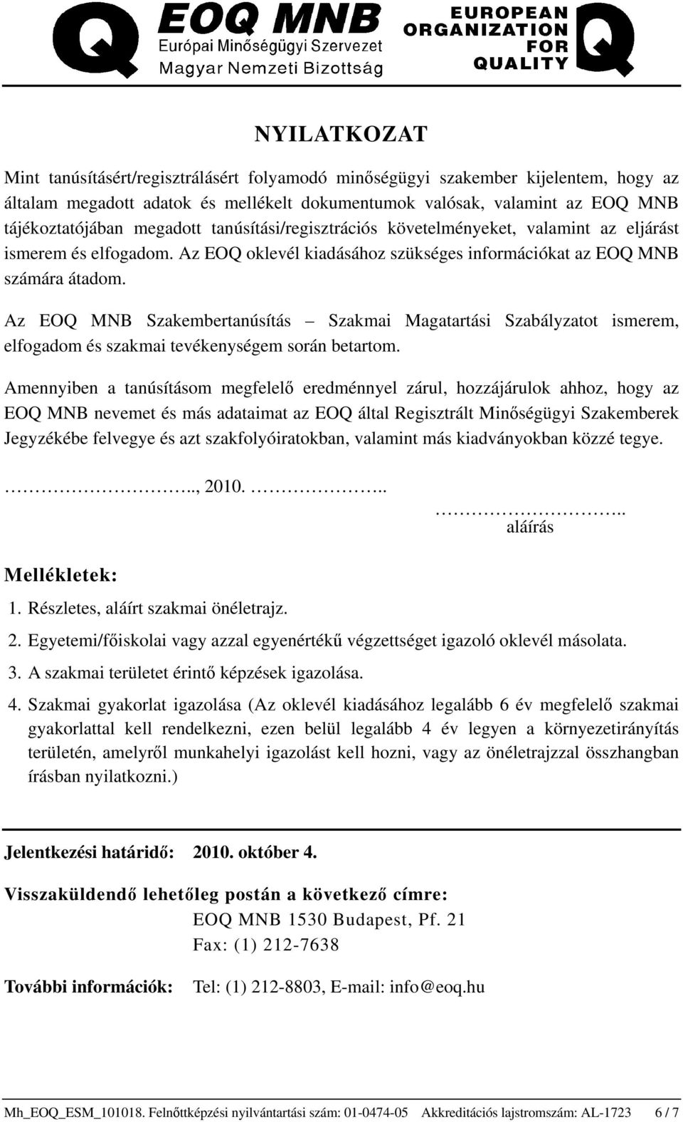 Az EOQ MNB Szakembertanúsítás Szakmai Magatartási Szabályzatot ismerem, elfogadom és szakmai tevékenységem során betartom.