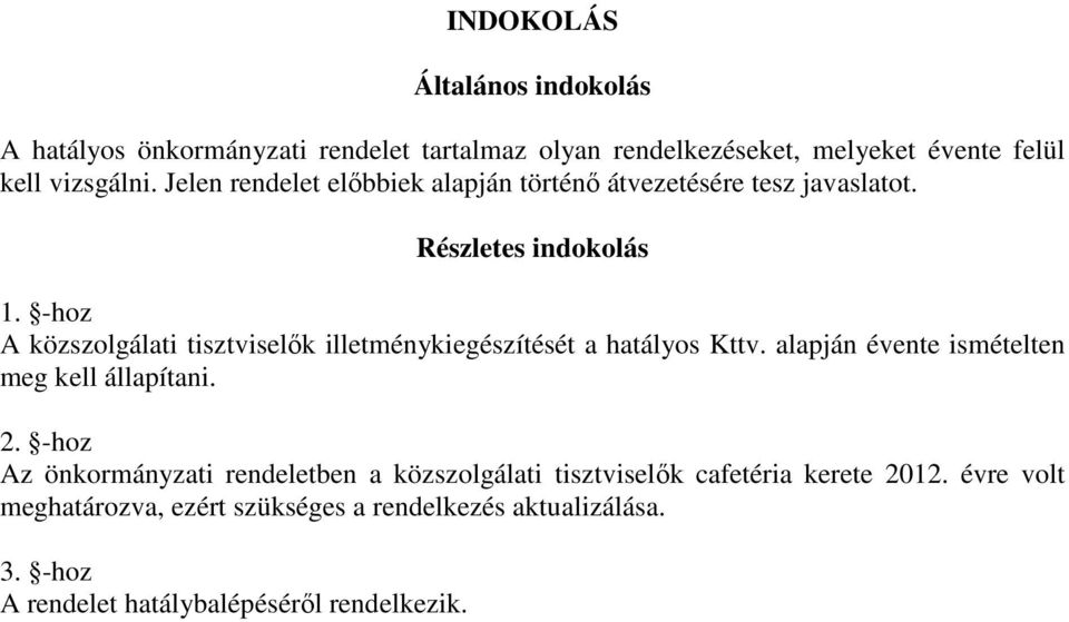 -hoz A közszolgálati tisztviselők illetménykiegészítését a hatályos Kttv. alapján évente ismételten meg kell állapítani. 2.