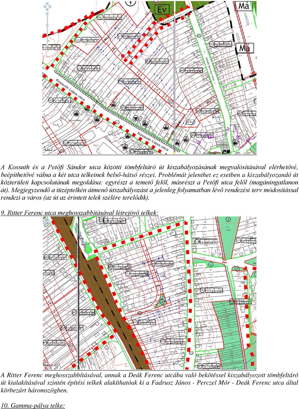 Megjegyzendő a tüzéptelkén átmenő útszabályozást a jelenleg folyamatban lévő rendezési terv módosítással rendezi a város (az út az érintett telek szélére terelődik). 9.