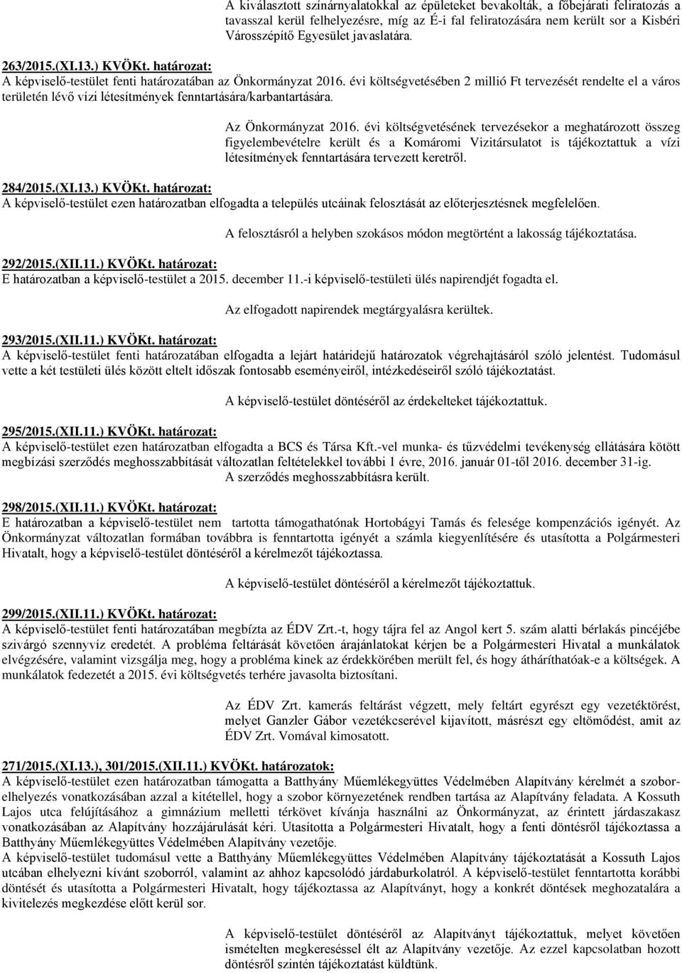 évi költségvetésében 2 millió Ft tervezését rendelte el a város területén lévő vízi létesítmények fenntartására/karbantartására. Az Önkormányzat 2016.