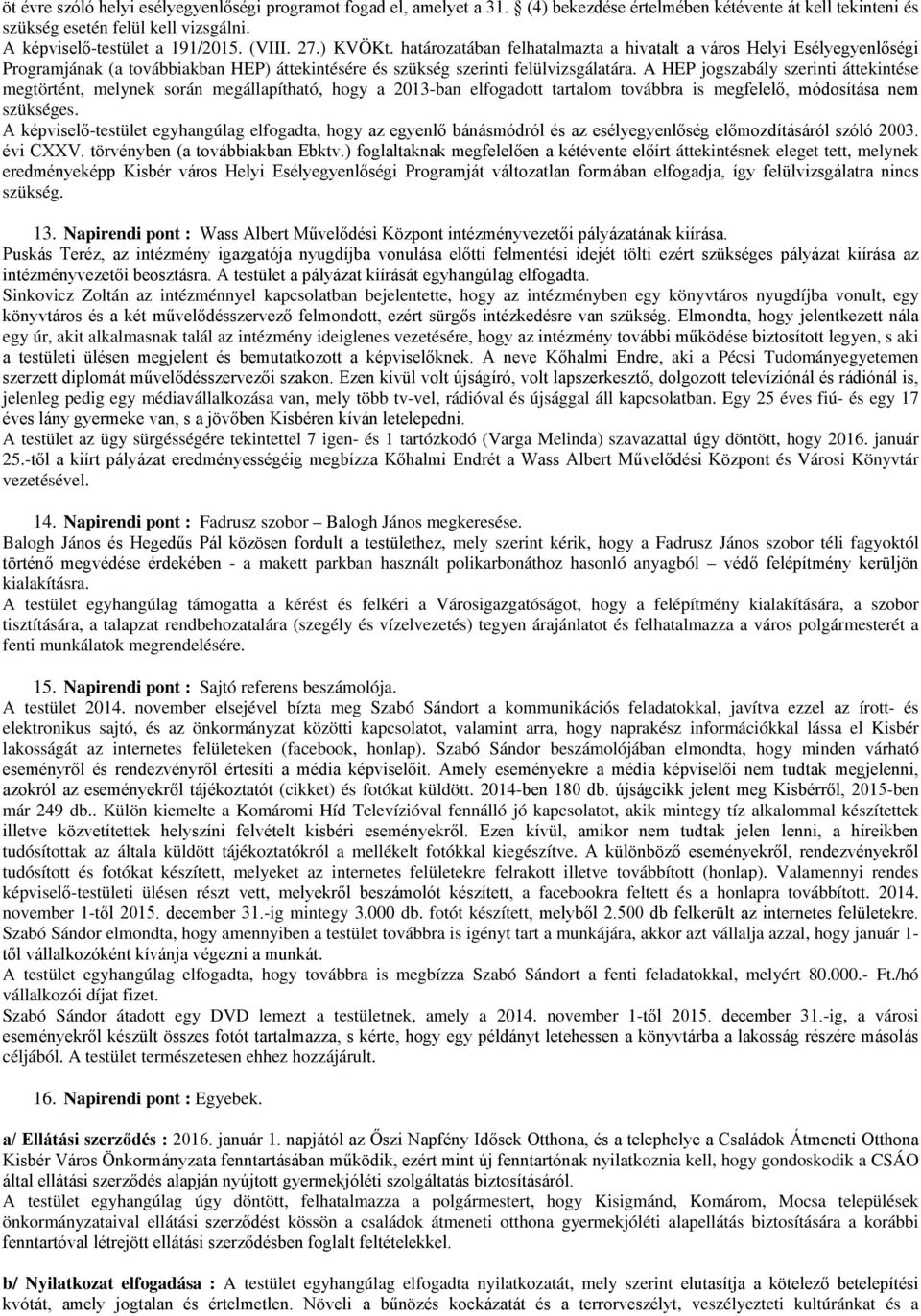 A HEP jogszabály szerinti áttekintése megtörtént, melynek során megállapítható, hogy a 2013-ban elfogadott tartalom továbbra is megfelelő, módosítása nem szükséges.