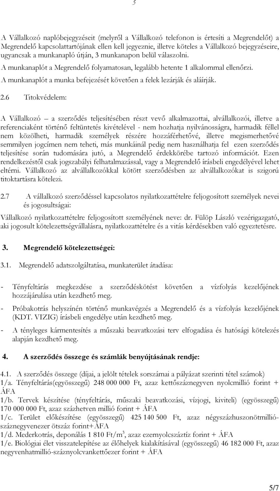 A munkanaplót a munka befejezését követően a felek lezárják és aláírják. 2.